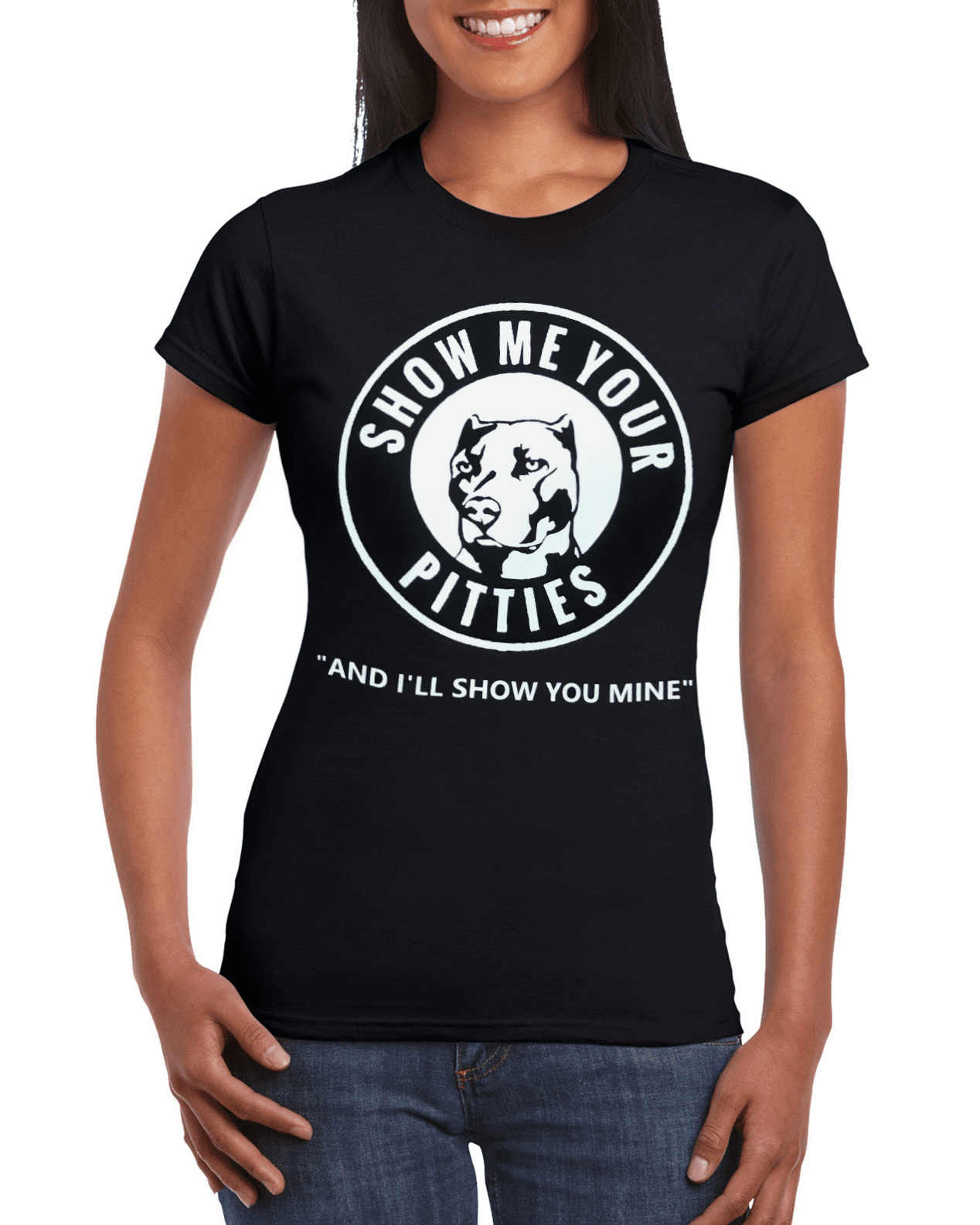 Show me Your Pitties - And ill show you mine -- T-SHIRT - WOMENS  CUT (White print)